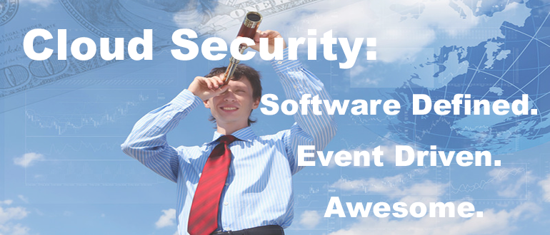 Cloud Security: Software Defined. Event Driven. Awesome.