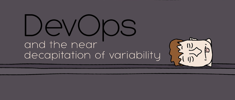 DevOps and the Near-Decapitation of Variability