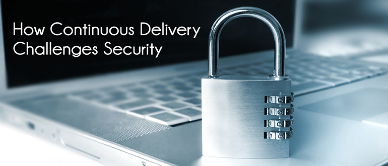 How Continuous Delivery Challenges Security
