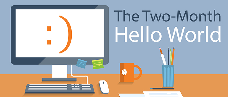 The Two-Month Hello World