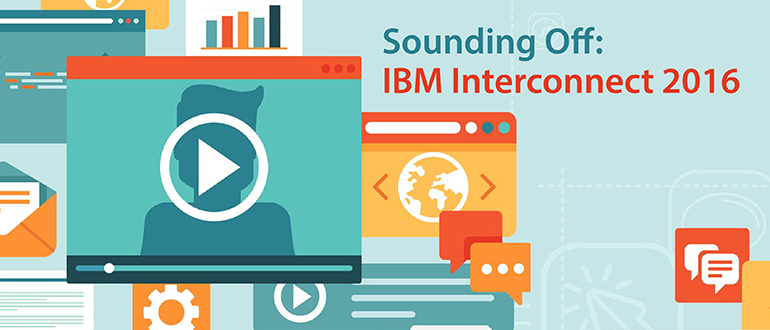 IBM InterConnect 2016: Sounding Off