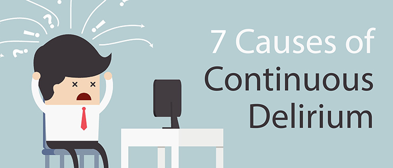 7 Causes of Continuous Delirium