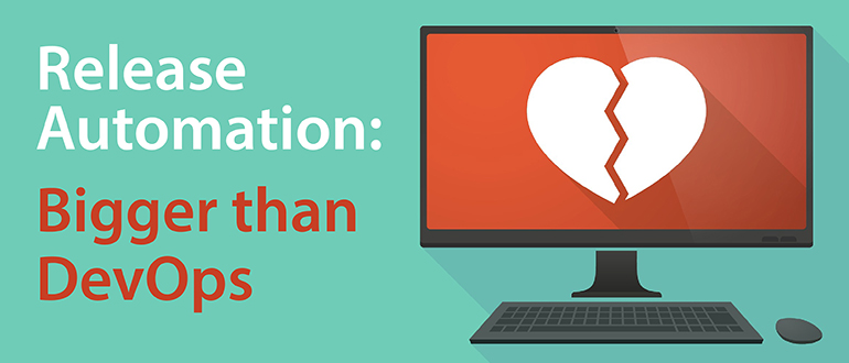 Release Automation: Bigger than DevOps