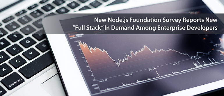 New Node.js Foundation Survey Reports New “Full Stack” In Demand Among Enterprise Developers