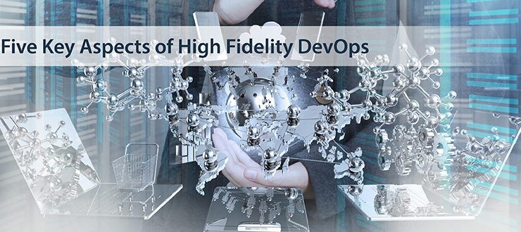 5 Key Aspects of High Fidelity DevOps