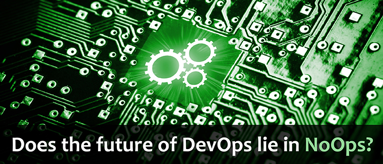 Does the Future of DevOps Lie in NoOps?