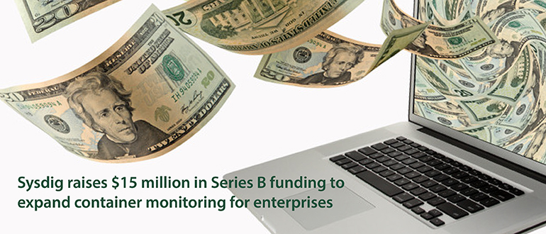 Sysdig raises $15 million in Series B funding to expand container monitoring for enterprises