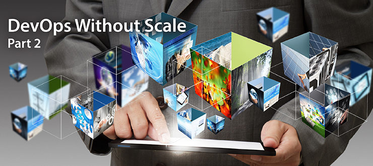 DevOps Without Scale, Part 2