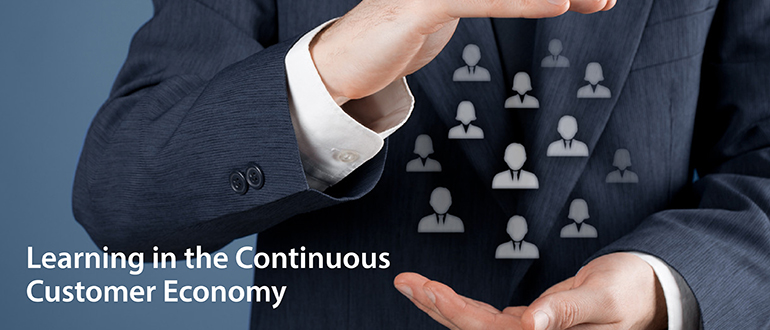 Learning in the Continuous Customer Economy
