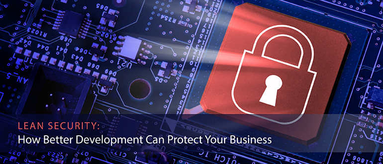 Lean Security: How Better Development Can Protect Your Business