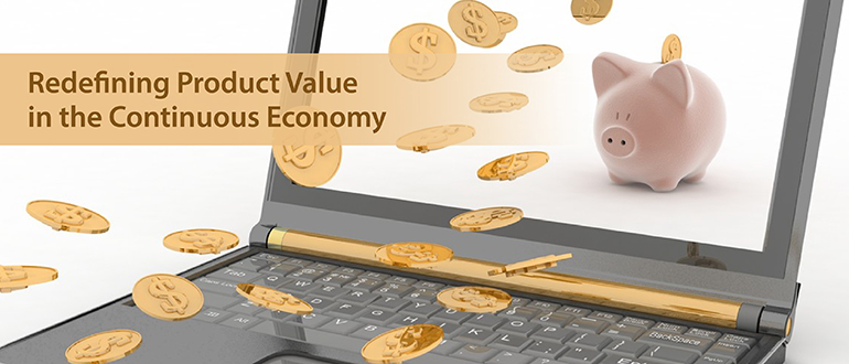 Redefining Product Value in the Continuous Economy