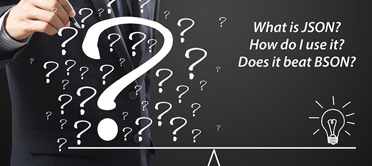 What is JSON? How Do I Use It? Does It Beat BSON?