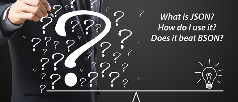 What is JSON? How Do I Use It? Does It Beat BSON?