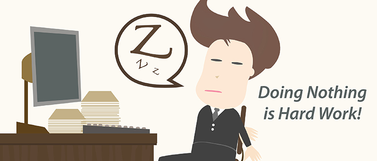 Doing Nothing is Hard Work!