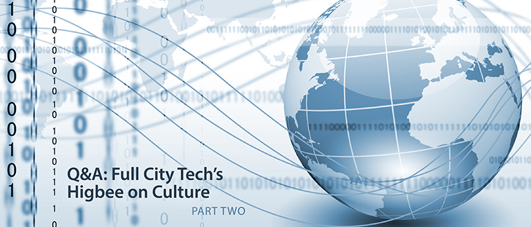 Q&A: Full City Tech’s Higbee on Culture, Part 2