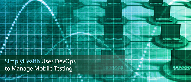 SimplyHealth Uses DevOps to Manage Mobile Testing