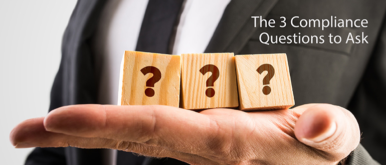 The 3 Compliance Questions to Ask