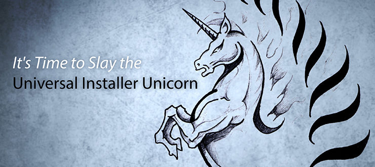 It's Time to Slay the Universal Installer Unicorn