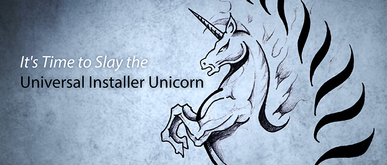 It's Time to Slay the Universal Installer Unicorn