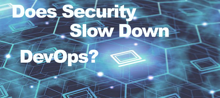 Does Security Slow Down DevOps?