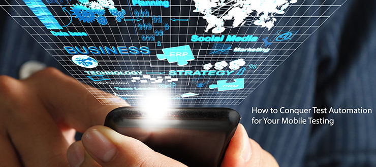 How to Conquer Test Automation for Your Mobile Testing