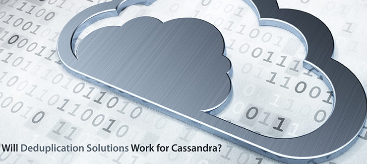 Will Deduplication Solutions Work for Cassandra?