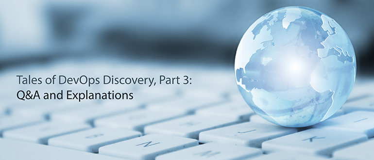 Tales of DevOps Discovery, Part 3: Q&A and Explanations