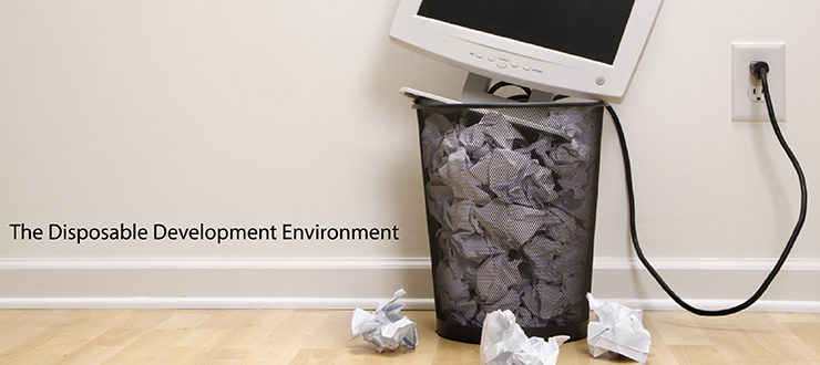 The Disposable Development Environment