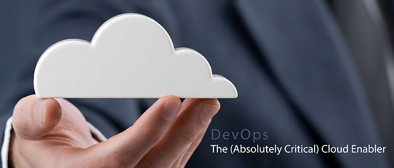 DevOps: The (Absolutely Critical) Cloud Enabler