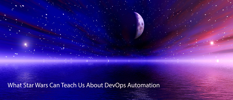 What 'Star Wars' Can Teach Us About DevOps Automation