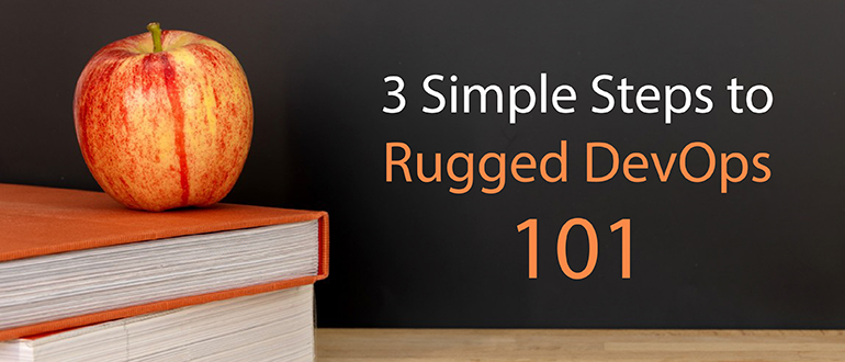 3 Simple Steps to Rugged DevOps 101