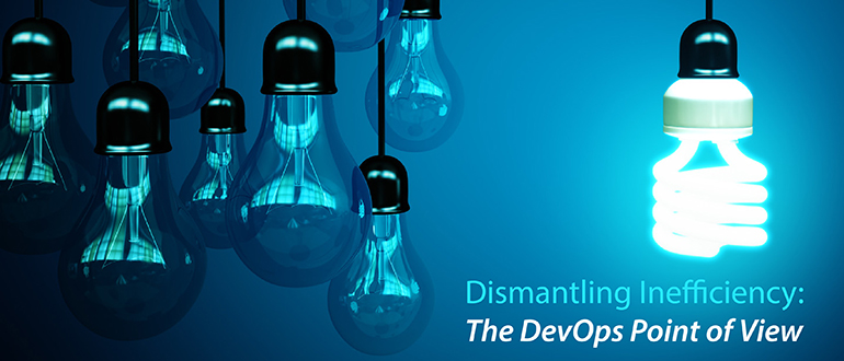 Dismantling Inefficiency: The DevOps Point of View