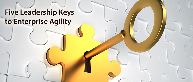 5 Leadership Keys to Enterprise Agility