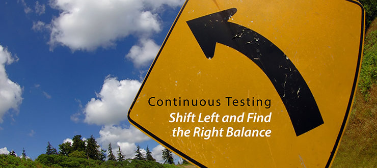 Continuous Testing: Shift Left and Find the Right Balance