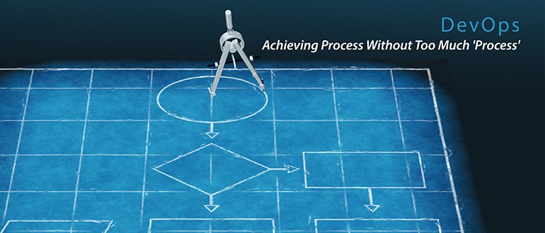 DevOps: Achieving Process Without Too Much ‘Process’