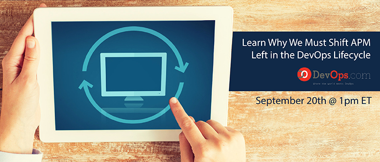 Webinar: Learn Why We Must Shift APM Left in the DevOps Lifecycle