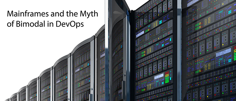 Mainframes and the Myth of Bimodal in DevOps