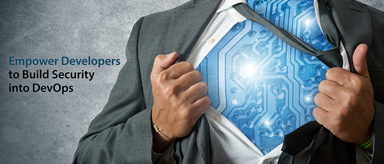 Empower Developers to Build Security into DevOps