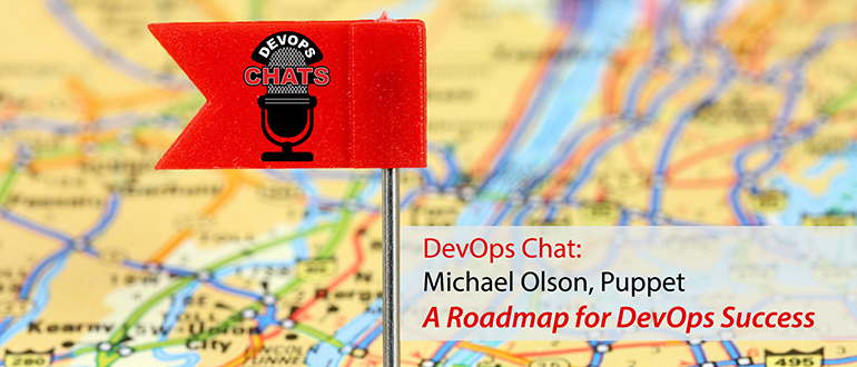 DevOps Chat: Michael Olson, Puppet, A Roadmap for DevOps Success