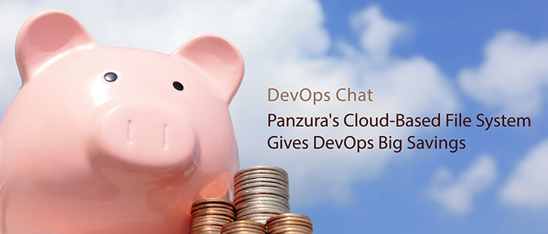 DevOps Chat: Panzura's Cloud-Based File System Gives DevOps Big Savings