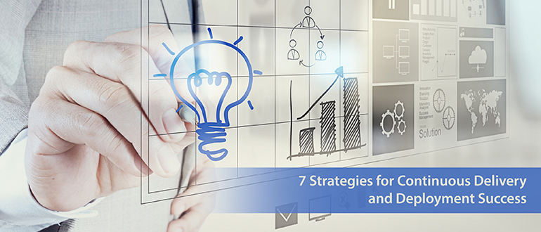 7 Strategies for Continuous Delivery and Deployment Success