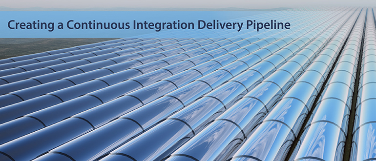 Creating a Continuous Integration Delivery Pipeline