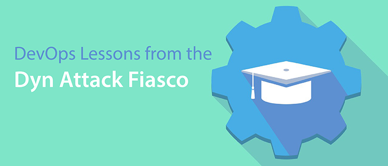 DevOps Lessons from the Dyn Attack Fiasco