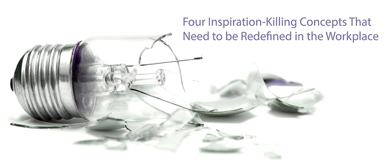 Four Inspiration-Killing Concepts That Need Redefining