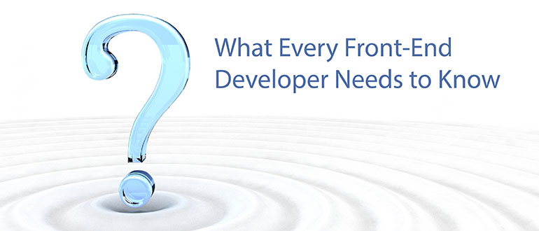 What Every Front-End Developer Needs to Know