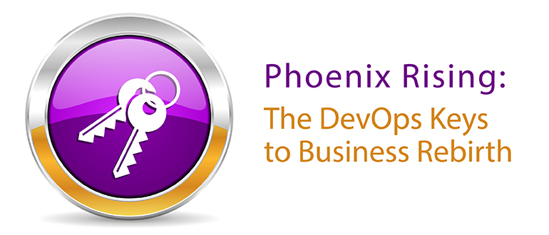 Phoenix Rising: The DevOps Keys to Business Rebirth