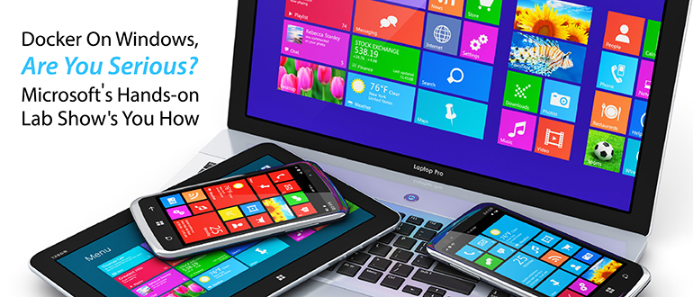 Docker On Windows, Are You Serious? Microsoft's Hands-on Lab Show's You How