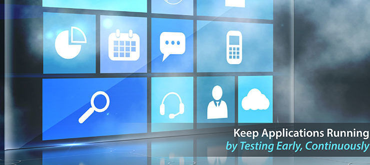 Keep Applications Running by Testing Early, Continuously