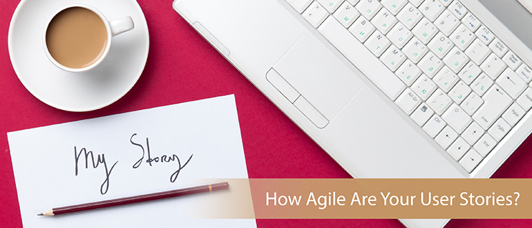How Agile Are Your User Stories?