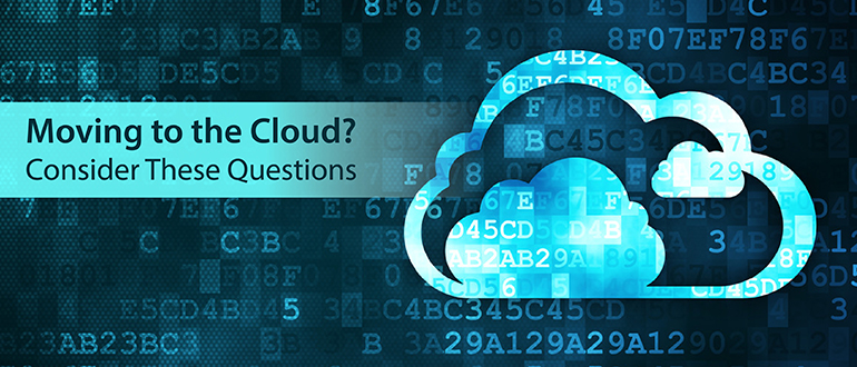Moving to the Cloud? Consider These Questions